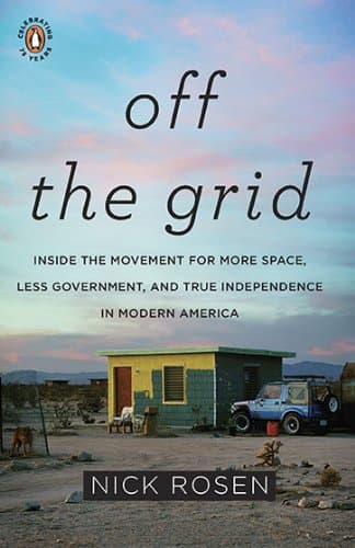 Off the Grid: Inside the Movement for More Space, Less Government, and True Independence in Mo dern America