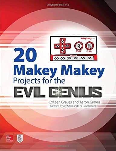 20 Makey Makey Projects for the Evil Genius (ELECTRONICS)