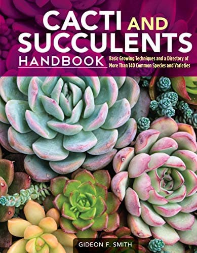 Cacti and Succulents Handbook: Basic Growing Techniques and a Directory of More Than 140 Common Species and Varieties