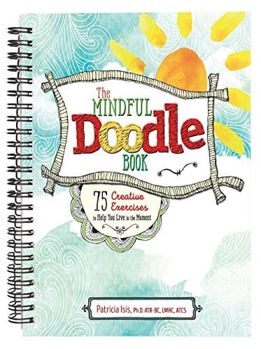 The Mindful Doodle Book: 75 Creative Exercises to Help You Live in the Moment Spiral-bound – July 15, 2016