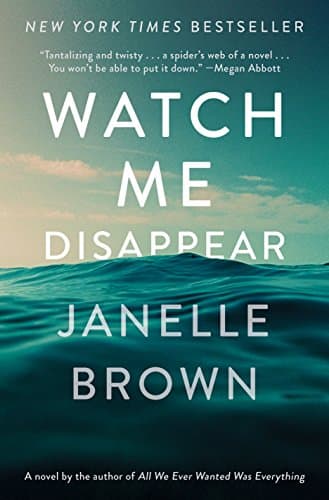 Watch Me Disappear: A Novel