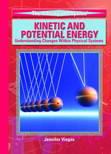 Kinetic And Potential Energy: Understanding Changes Within Physical Systems (LIBRARY OF PHYSICS (ROSEN PUBLISHING GROUP))