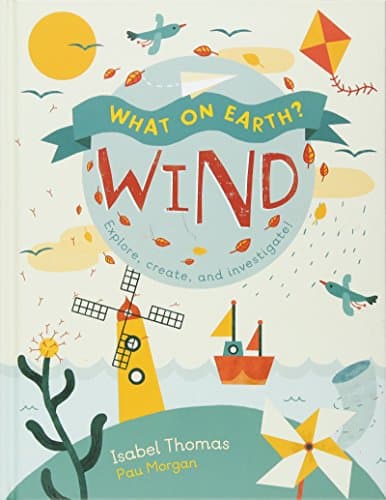What On Earth?: Wind: Explore, create and investigate