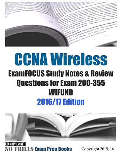 CCNA Wireless ExamFOCUS Study Notes & Review Questions for Exam 200-355 WIFUND: 2016/17 Edition (No Frills Exam Prep Books) Paperback – Large Print, May 20, 2016