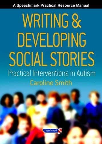 Writing and Developing Social Stories (Speechmark Practical Resource Manual)