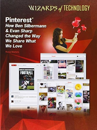 Pinterest: How Ben Silbermann & Evan Sharp Changed the Way We Share What We Love (Wizards of Technology) Library Binding – September 1, 2014