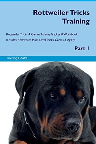 Rottweiler Tricks Training Rottweiler Tricks & Games Training Tracker & Workbook. Includes: Rottweiler Multi-Level Tricks, Games & Agility. Part 1