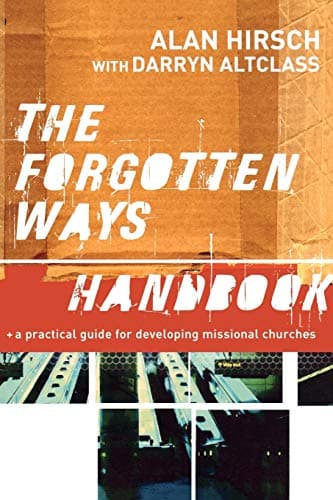 The Forgotten Ways Handbook: A Practical Guide for Developing Missional Churches