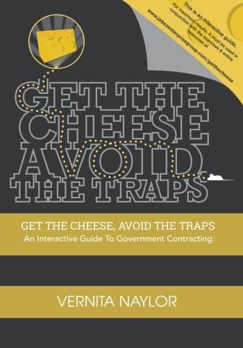 Get The Cheese, Avoid The Traps: An Interactive Guide to Government Contracting