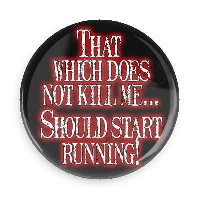 That Which Does Not Kill Me Should Start Running 1.5 Inch Pin Back Button