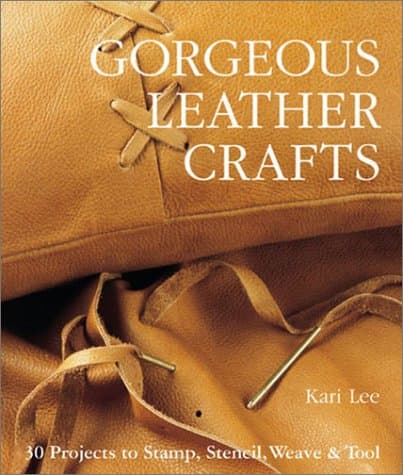 Gorgeous Leather Crafts: 30 Projects to Stamp, Stencil, Weave & Tool
