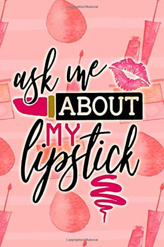 Ask Me About My Lipstick: Blank Lined Notebook Journal Diary Composition Notepad 120 Pages 6x9 Paperback ( Makeup ) Paperback – April 3, 2019