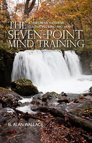The Seven-Point Mind Training: A Tibetan Method for Cultivating Mind and Heart