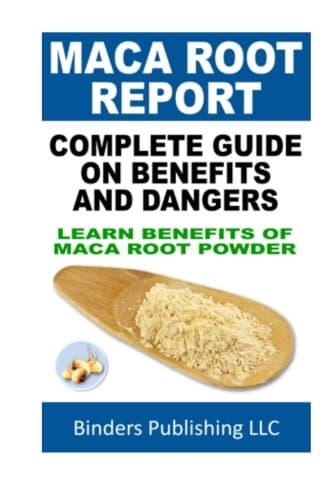 Maca Root Report - Complete Guide On Benefits And Dangers: Learn Benefits Of Maca Root Powder