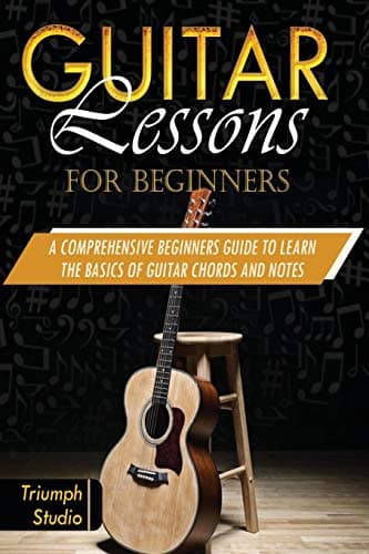 Guitar Lessons for Beginners: A Comprehensive Beginner's Guide to Learn the Basics of Guitar Chords and Notes
