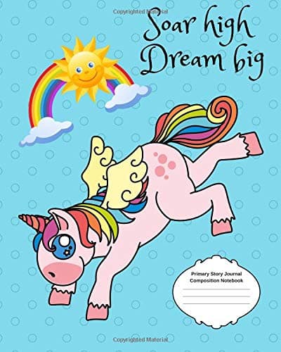 Soar High Dream Big Primary Story Journal Composition Notebook: Grade Level K-2 to Third Grade Unicorn with Magical Rainbow, Dotted Midline Cute ... Children, Early Childhood to Kindergarten Paperback – August 7, 2018