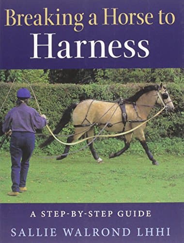 Breaking the Horse to Harness: A Step-by-Step Guide Paperback – March 15, 2014
