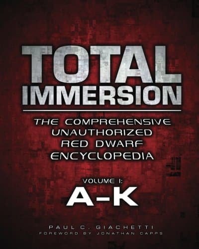 Total Immersion: The Comprehensive Unauthorized Red Dwarf Encyclopedia: A-K: Volume 1