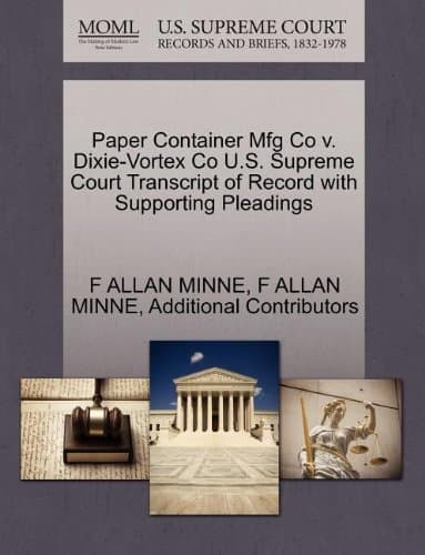 Paper Container Mfg Co v. Dixie-Vortex Co U.S. Supreme Court Transcript of Record with Supporting Pleadings
