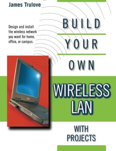 Build Your Own Wireless LAN (with Projects)