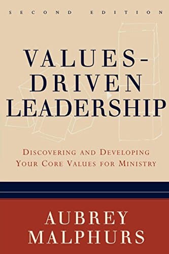 Values-Driven Leadership: Discovering and Developing Your Core Values for Ministry