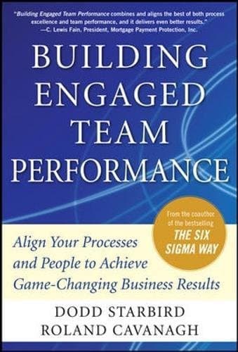 Building Engaged Team Performance: Align Your Processes and People to Achieve Game-Changing Business Results