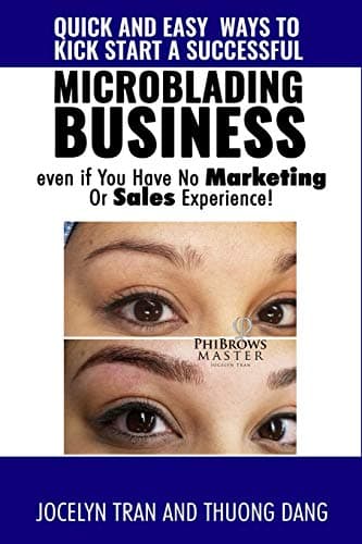Quick and Easy Ways to Kick-Start a Successful Microblading Business . . . Even if You Have No Marketing or Sales Experience