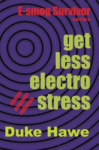 get less electro stress: Practical methods to protect yourself from electro-magnetic pollution (E-smog Survivor)