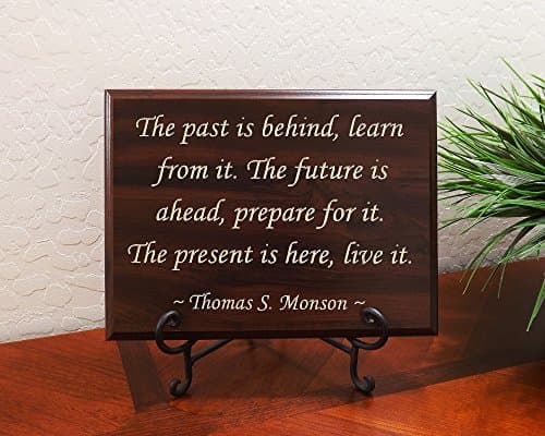 The past is behind, learn from it. The future is ahead, prepare for it. The present is here, live it. Thomas S. Monson Decorative Carved Wood Sign Quote, Faux Cherry
