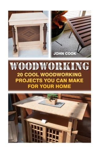 Woodworking: 20 Cool Woodworking Projects You Can Make For Your Home Paperback – 21 Sep 2016