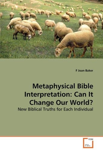 Metaphysical Bible Interpretation: Can It Change Our World?