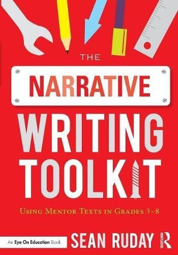 The Narrative Writing Toolkit: Using Mentor Texts in Grades 3-8