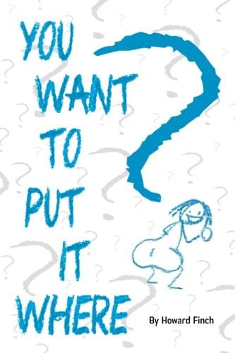 You Want To Put It Where?