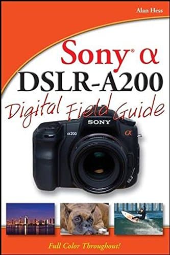 Sony Alpha DSLR–A200 Digital Field Guide