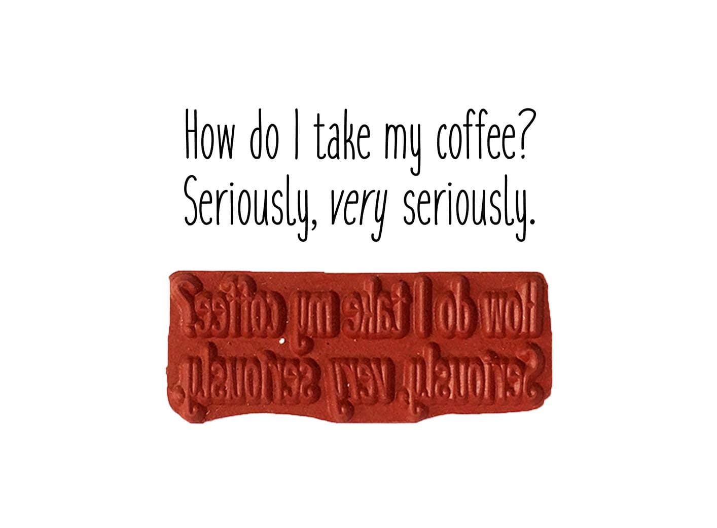 Altered Attic Unmounted Rubber Stamp: How Do I Take My Coffee Seriously Very Seriously