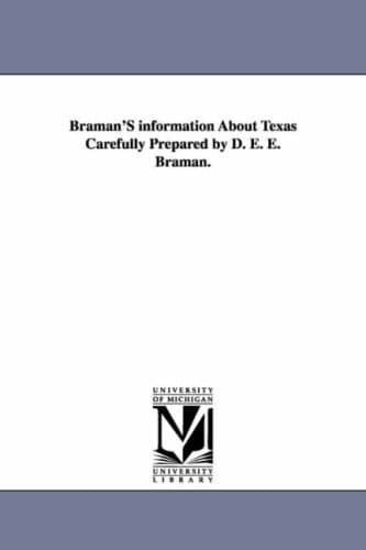 Braman'S information About Texas Carefully Prepared by D. E. E. Braman.
