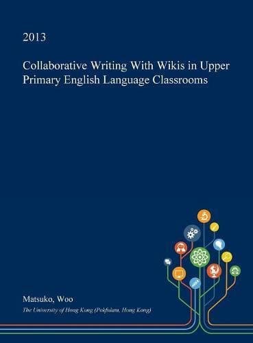 Collaborative Writing with Wikis in Upper Primary English Language Classrooms
