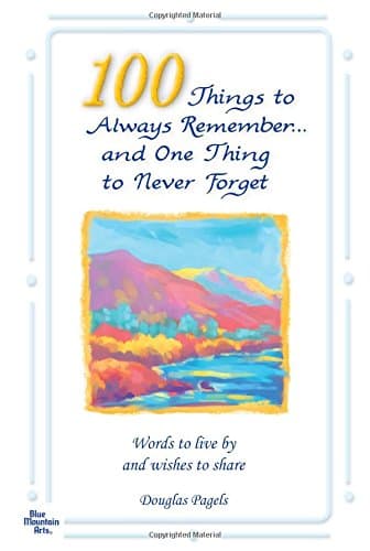 100 Things to Always Remember and One Thing to Never Forget: Words to Live by and Wishes to Share - Updated Edition - Paperback – April 15, 2012