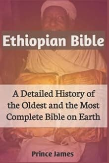 Ethiopian Bible: A Detailed History of the Oldest and Most Complete Bible on Earth....History of the Ethiopian Bible. Missing Books of the Bible. Complete Ethiopian Orthodox Bible. Ethiopia Bible 81
