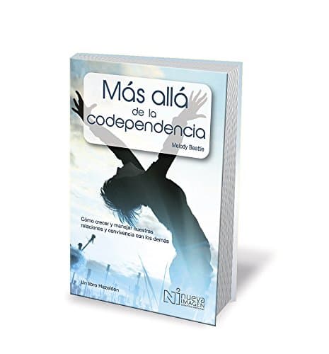 Mas Alla de la Codependencia: Como Crecer y Manejar nuestras relaciones y Convivencia Con Los Demas