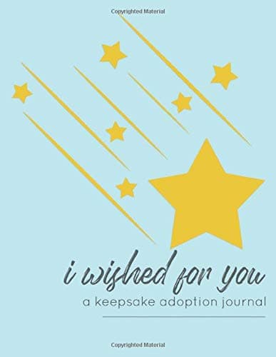 I Wished for You A Keepsake Adoption Journal: A Keepsake Adoption Journal To Capture & Record Precious Adoption Memories, Baby Keepsake Book - 125 ... White Paper, Matte Finished Soft Cover