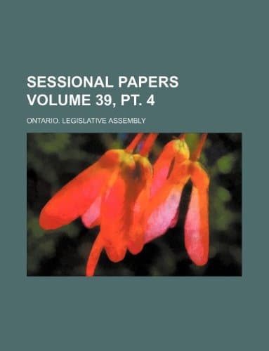 Sessional Papers Volume 39, PT. 4