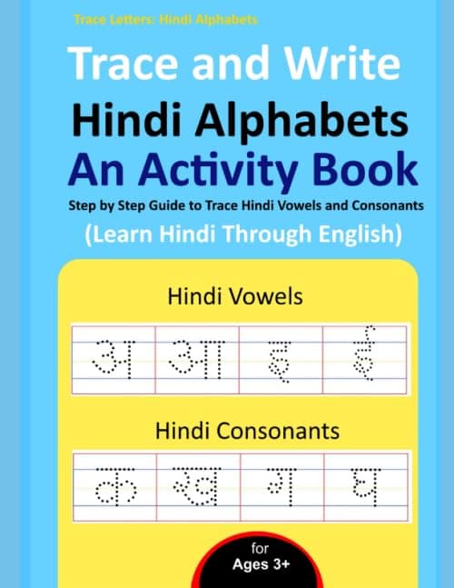 Trace and Write Hindi Alphabets - An Activity Book: Step by Step Guide to Trace Hindi Vowels and Consonants, Learn Hindi Through English for Beginner's (Practice Handwriting Workbook) Paperback – Large Print, 12 April 2020
