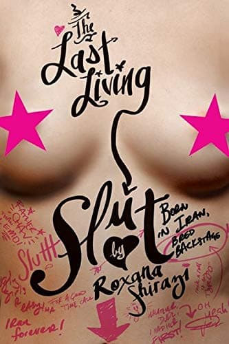 Roxana ShiraziThe Last Living Slut: Born in Iran, Bred Backstage