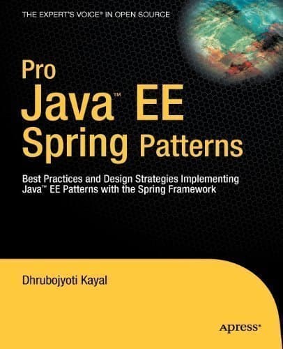 Pro Java EE Spring Patterns: Best Practives and Design Strategies Implementing Java EE with the Spring Framework by Kayal, Dhrubojyoti published by APRESS (2008)