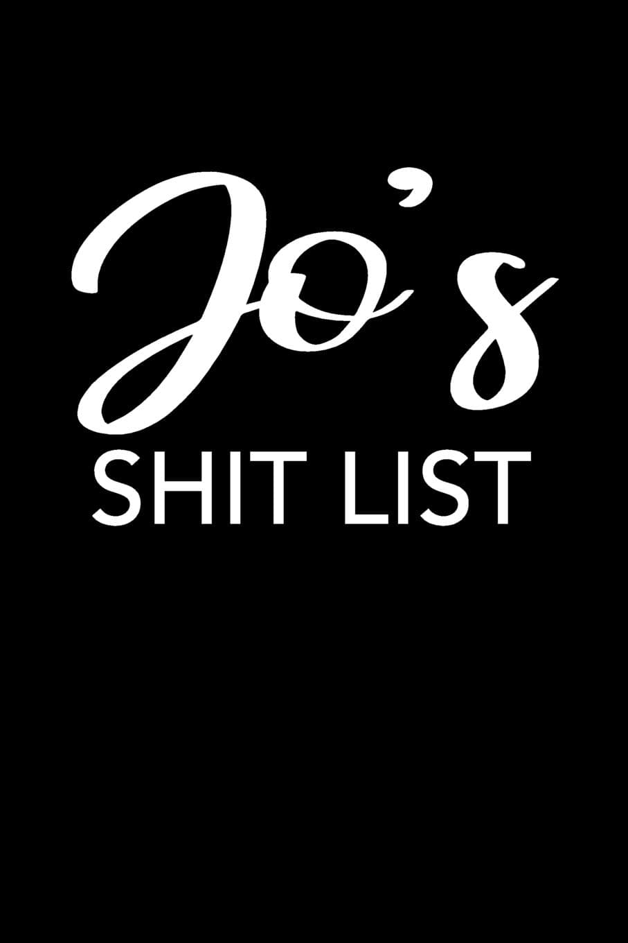 Jo's Shit List: Jo Gift Notebook - Funny Personalized Lined Note Pad for Women Named Jo - Novelty Journal with Lines - Sarcastic Cool Office Gag Gift for Coworker Boss or Mother's Day - Size 6x9