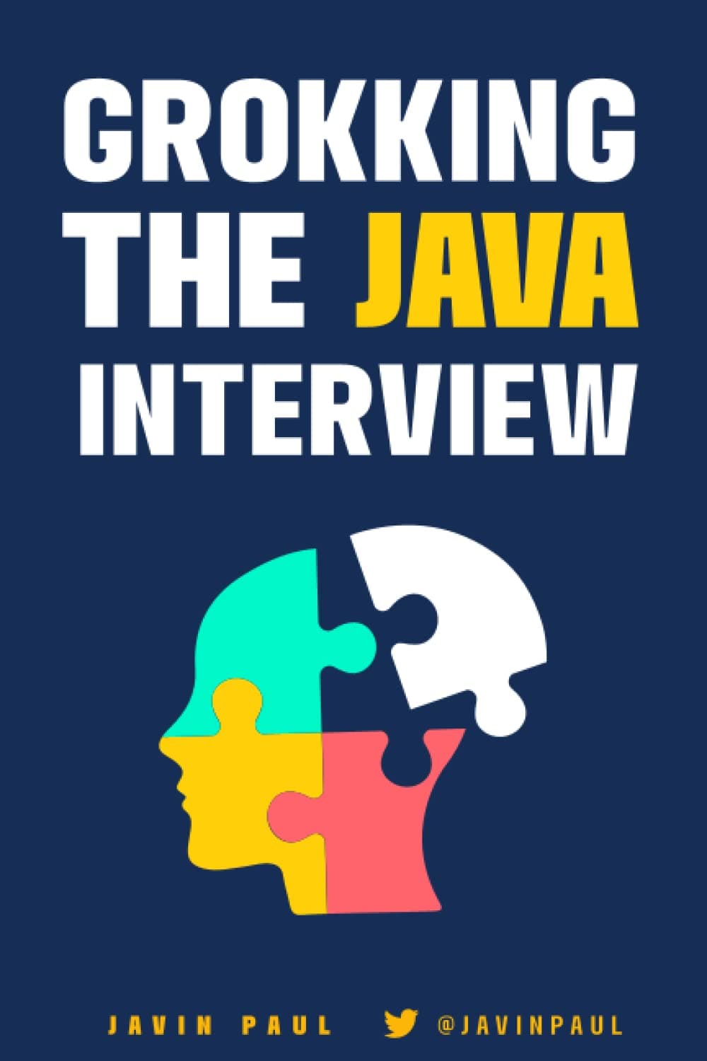 Grokking the Java Interview: Prepare for Java interview by learning essential Core Java concepts and APIs: 1 (Grokking the Java and Spring Developer Interview) Paperback – 26 January 2021
