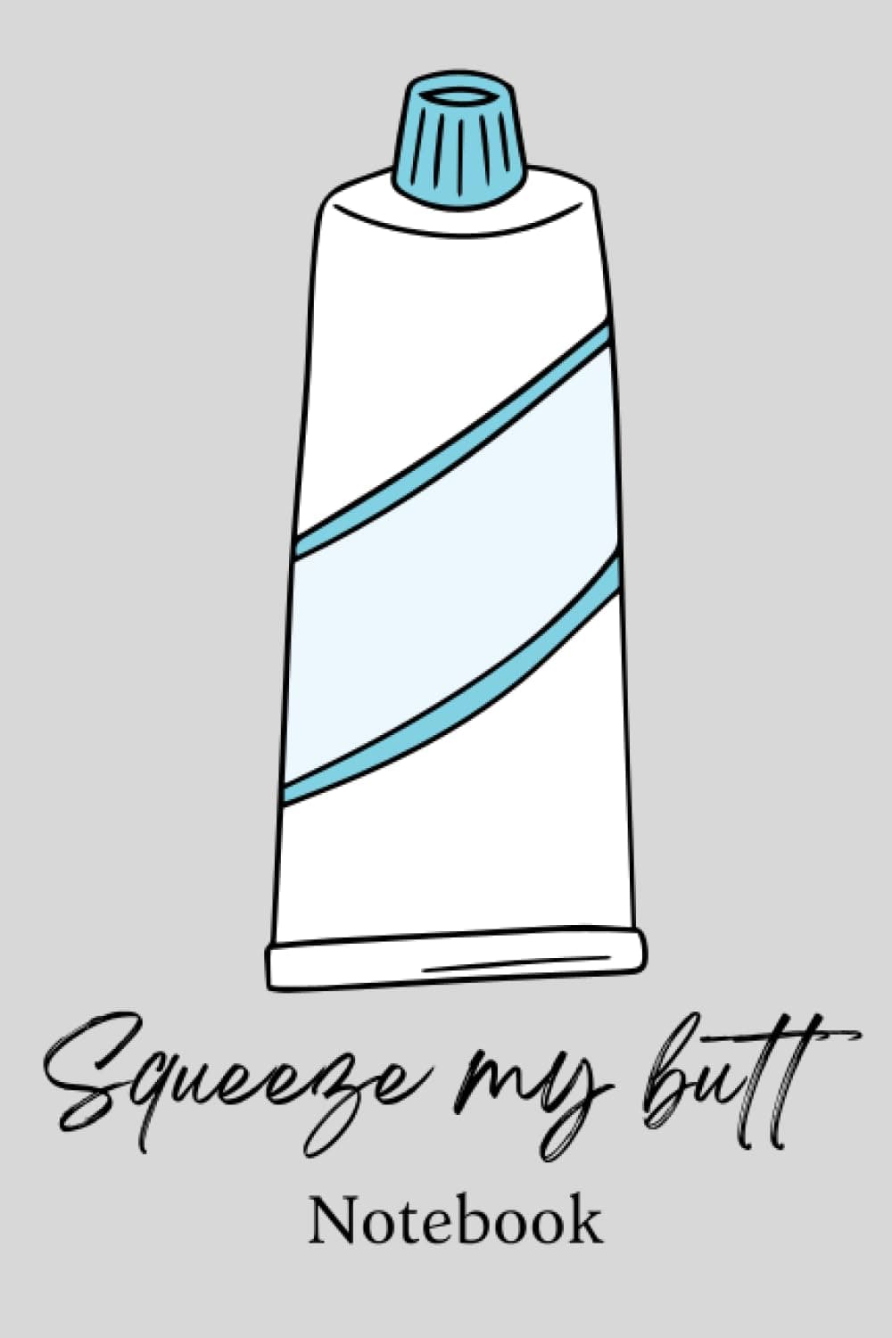 Squeeze My Butt Toothpaste Notebook