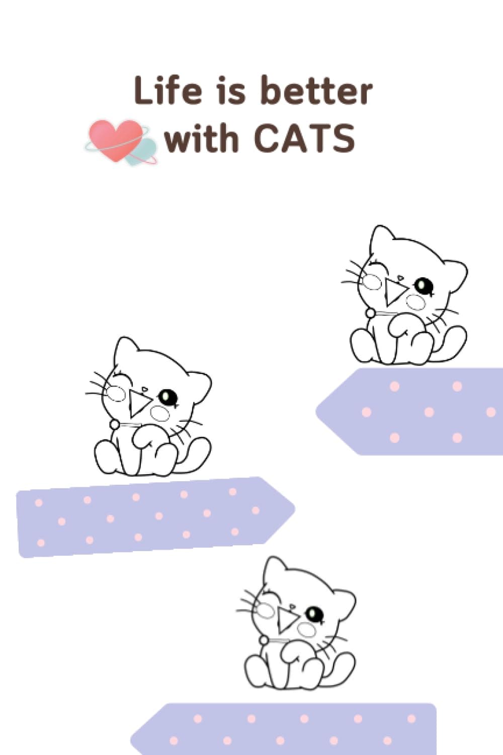 Life is better with CATS: Notebook for cat lovers