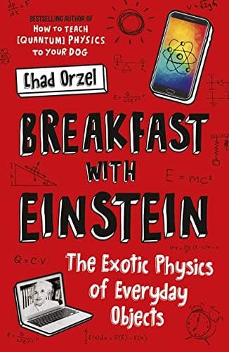 Breakfast with Einstein: The Exotic Physics of Everyday Objects